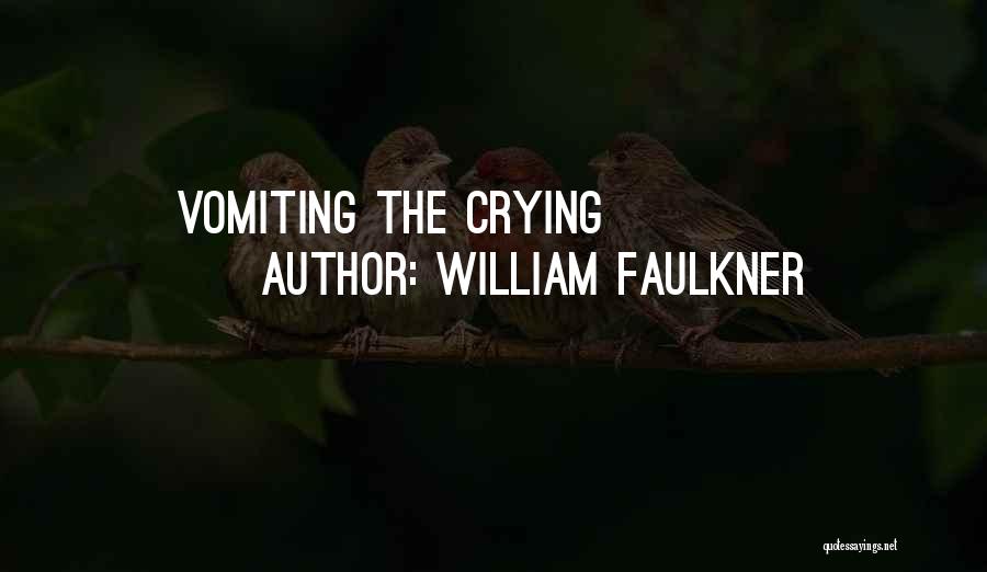 William Faulkner Quotes: Vomiting The Crying