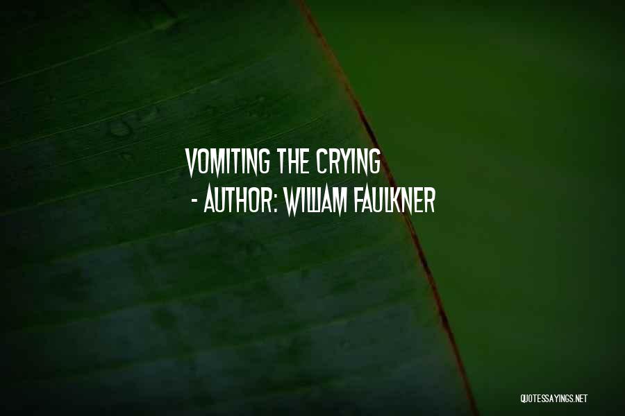 William Faulkner Quotes: Vomiting The Crying