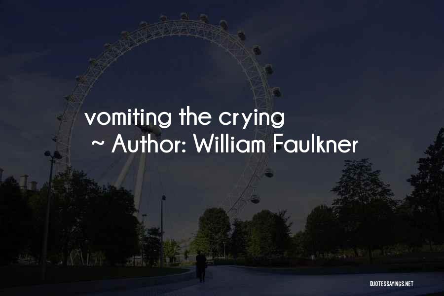 William Faulkner Quotes: Vomiting The Crying