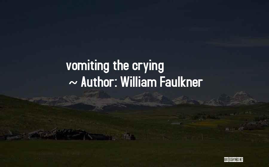 William Faulkner Quotes: Vomiting The Crying