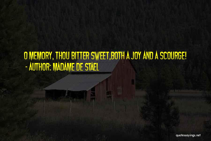 Madame De Stael Quotes: O Memory, Thou Bitter Sweet,both A Joy And A Scourge!