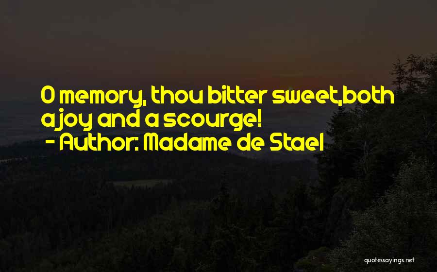 Madame De Stael Quotes: O Memory, Thou Bitter Sweet,both A Joy And A Scourge!