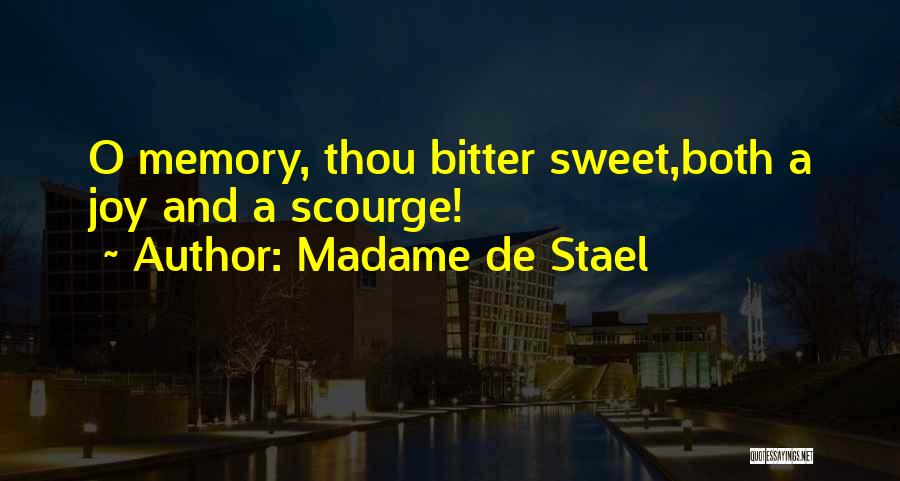 Madame De Stael Quotes: O Memory, Thou Bitter Sweet,both A Joy And A Scourge!