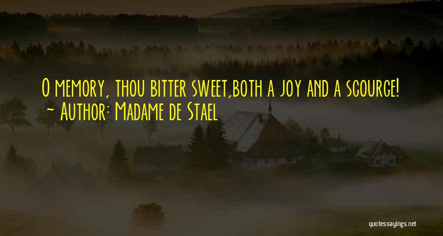 Madame De Stael Quotes: O Memory, Thou Bitter Sweet,both A Joy And A Scourge!