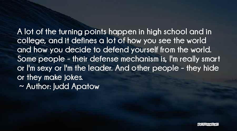Judd Apatow Quotes: A Lot Of The Turning Points Happen In High School And In College, And It Defines A Lot Of How