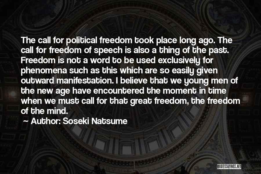 Soseki Natsume Quotes: The Call For Political Freedom Took Place Long Ago. The Call For Freedom Of Speech Is Also A Thing Of