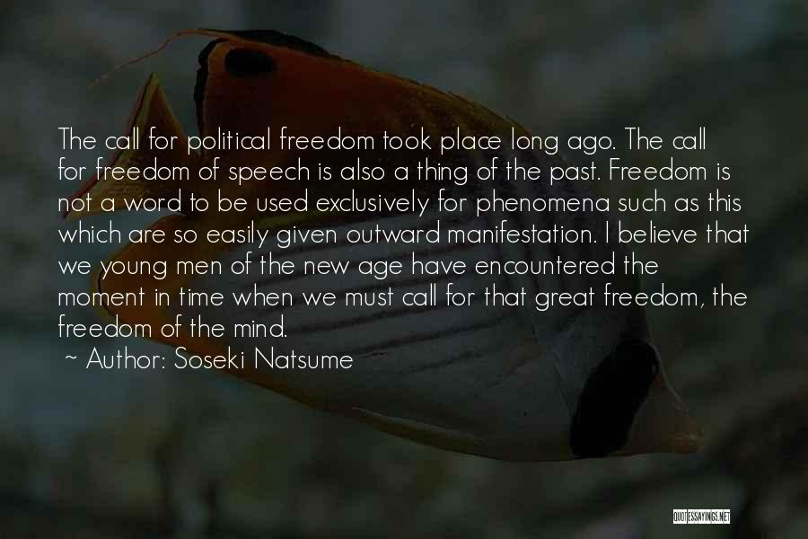 Soseki Natsume Quotes: The Call For Political Freedom Took Place Long Ago. The Call For Freedom Of Speech Is Also A Thing Of