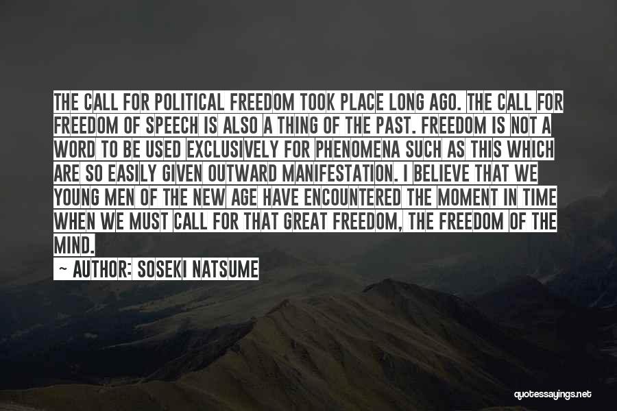 Soseki Natsume Quotes: The Call For Political Freedom Took Place Long Ago. The Call For Freedom Of Speech Is Also A Thing Of