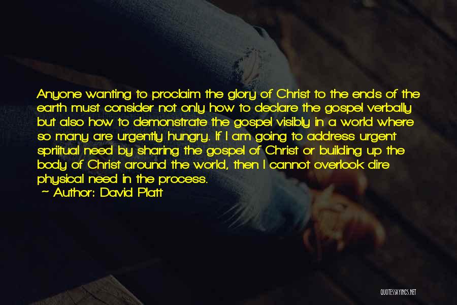 David Platt Quotes: Anyone Wanting To Proclaim The Glory Of Christ To The Ends Of The Earth Must Consider Not Only How To