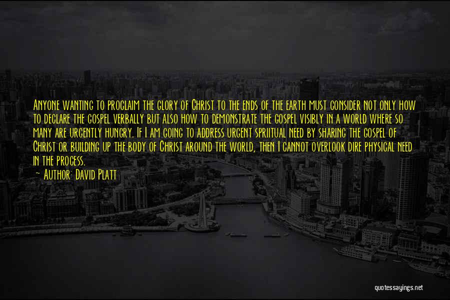 David Platt Quotes: Anyone Wanting To Proclaim The Glory Of Christ To The Ends Of The Earth Must Consider Not Only How To