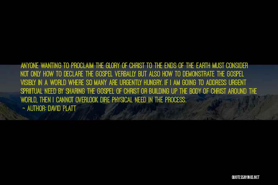 David Platt Quotes: Anyone Wanting To Proclaim The Glory Of Christ To The Ends Of The Earth Must Consider Not Only How To