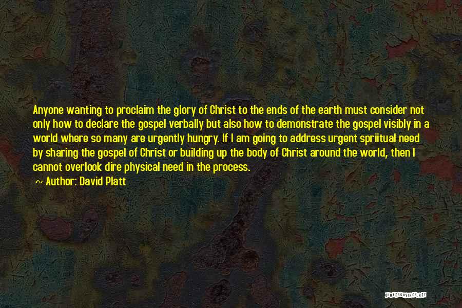 David Platt Quotes: Anyone Wanting To Proclaim The Glory Of Christ To The Ends Of The Earth Must Consider Not Only How To