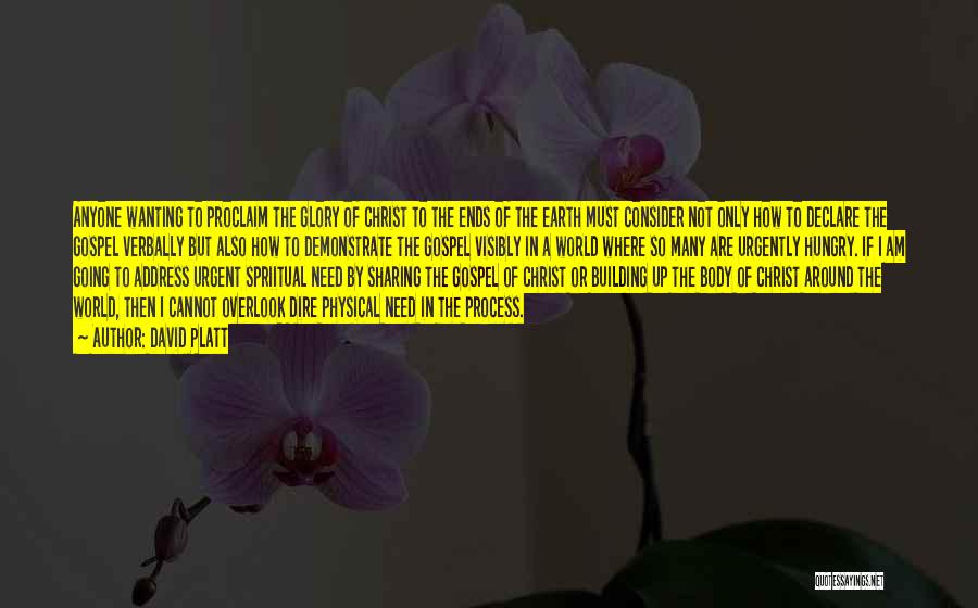 David Platt Quotes: Anyone Wanting To Proclaim The Glory Of Christ To The Ends Of The Earth Must Consider Not Only How To