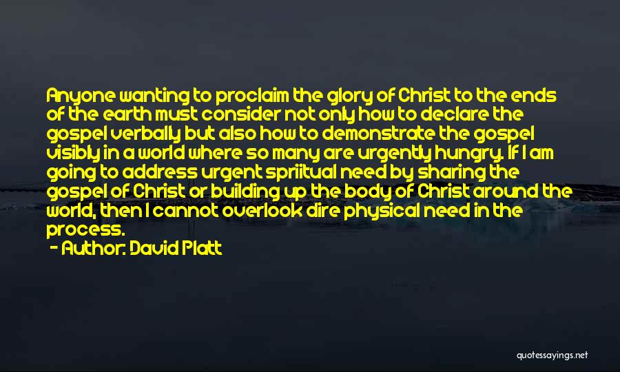 David Platt Quotes: Anyone Wanting To Proclaim The Glory Of Christ To The Ends Of The Earth Must Consider Not Only How To