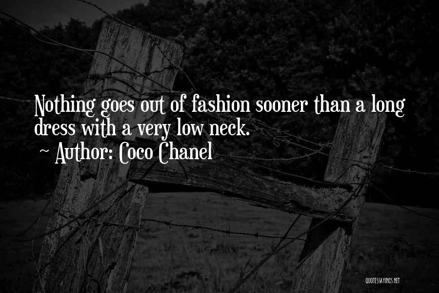 Coco Chanel Quotes: Nothing Goes Out Of Fashion Sooner Than A Long Dress With A Very Low Neck.