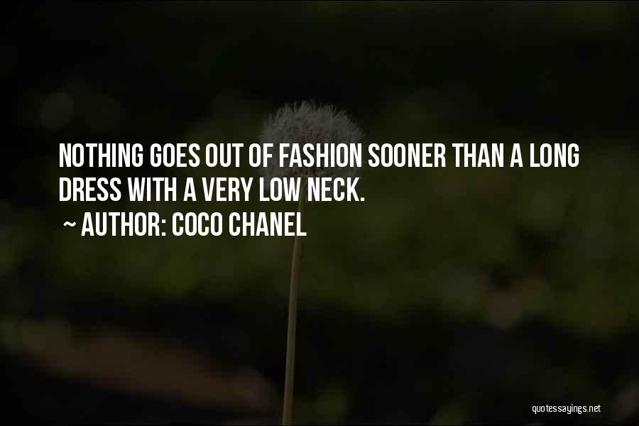 Coco Chanel Quotes: Nothing Goes Out Of Fashion Sooner Than A Long Dress With A Very Low Neck.