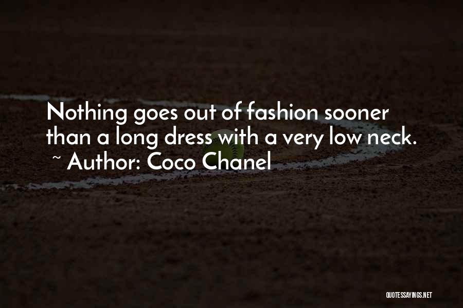 Coco Chanel Quotes: Nothing Goes Out Of Fashion Sooner Than A Long Dress With A Very Low Neck.