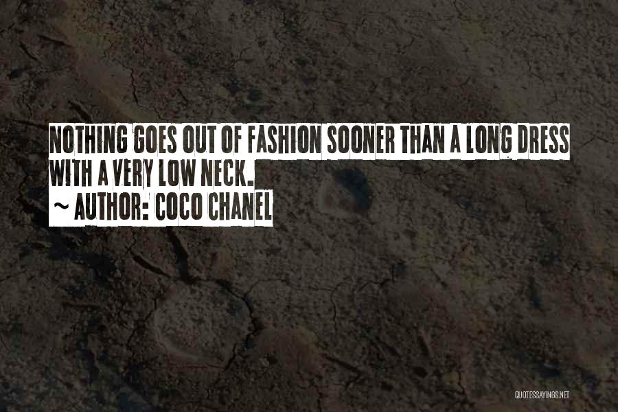 Coco Chanel Quotes: Nothing Goes Out Of Fashion Sooner Than A Long Dress With A Very Low Neck.