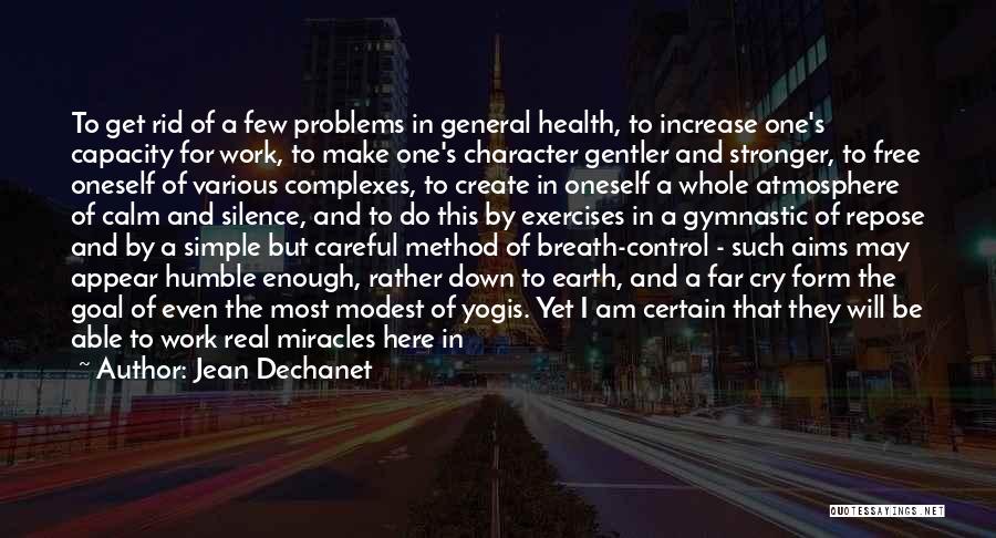 Jean Dechanet Quotes: To Get Rid Of A Few Problems In General Health, To Increase One's Capacity For Work, To Make One's Character