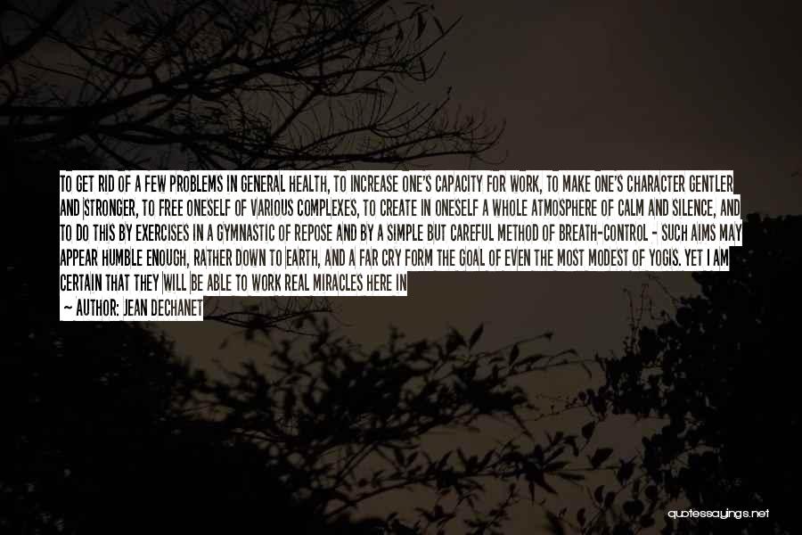 Jean Dechanet Quotes: To Get Rid Of A Few Problems In General Health, To Increase One's Capacity For Work, To Make One's Character