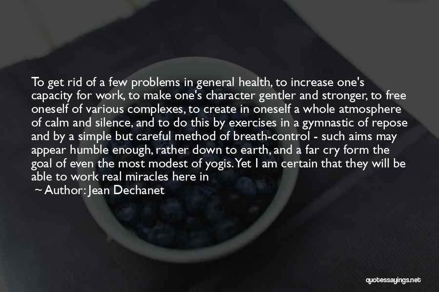 Jean Dechanet Quotes: To Get Rid Of A Few Problems In General Health, To Increase One's Capacity For Work, To Make One's Character