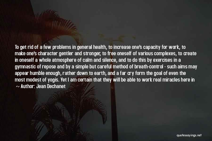 Jean Dechanet Quotes: To Get Rid Of A Few Problems In General Health, To Increase One's Capacity For Work, To Make One's Character