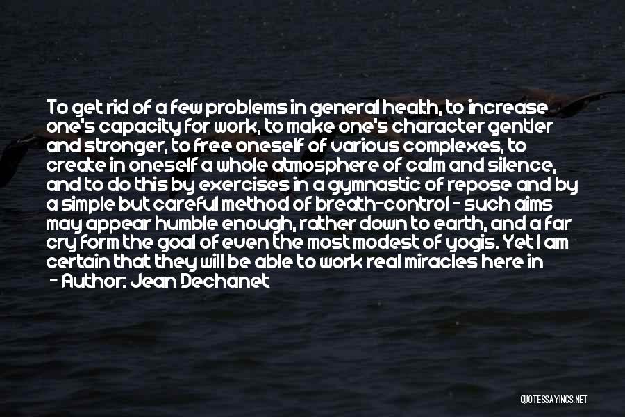 Jean Dechanet Quotes: To Get Rid Of A Few Problems In General Health, To Increase One's Capacity For Work, To Make One's Character