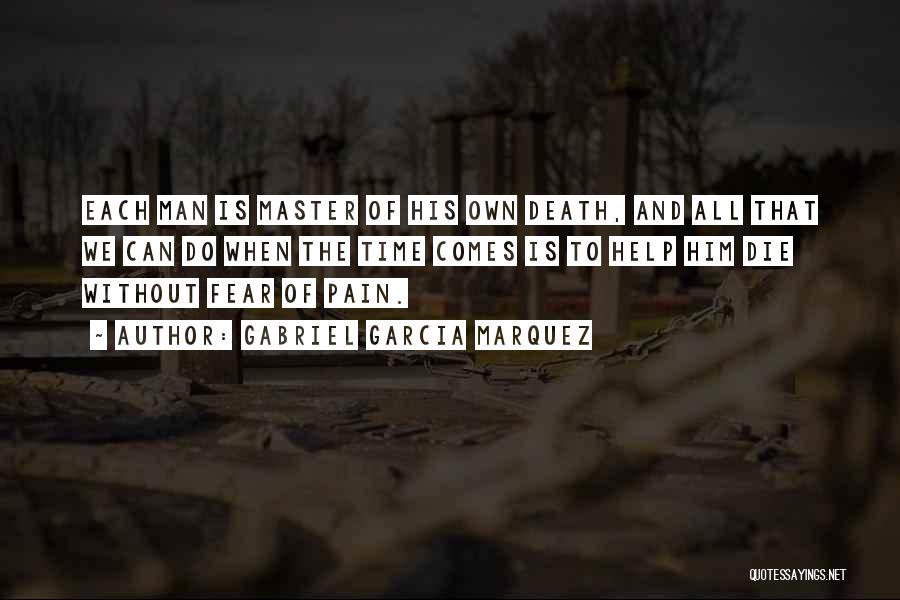 Gabriel Garcia Marquez Quotes: Each Man Is Master Of His Own Death, And All That We Can Do When The Time Comes Is To