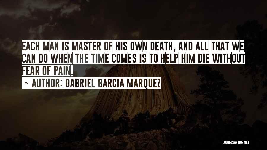 Gabriel Garcia Marquez Quotes: Each Man Is Master Of His Own Death, And All That We Can Do When The Time Comes Is To