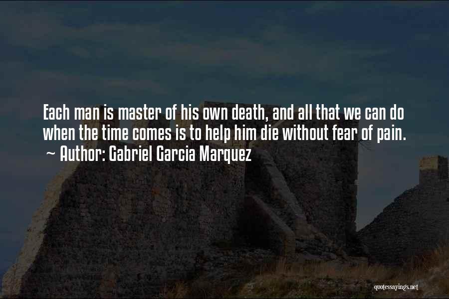 Gabriel Garcia Marquez Quotes: Each Man Is Master Of His Own Death, And All That We Can Do When The Time Comes Is To