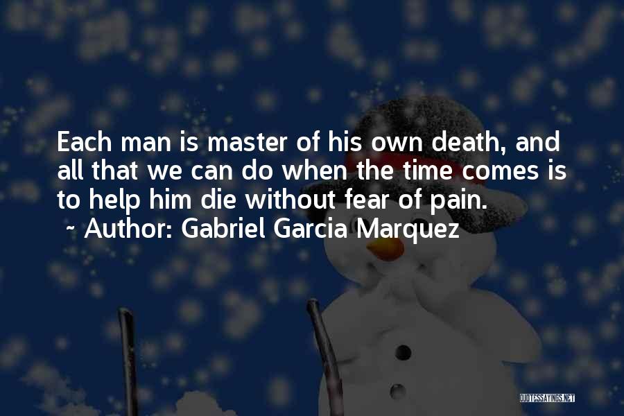 Gabriel Garcia Marquez Quotes: Each Man Is Master Of His Own Death, And All That We Can Do When The Time Comes Is To