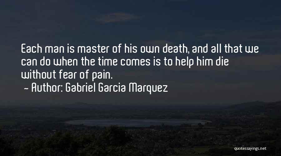 Gabriel Garcia Marquez Quotes: Each Man Is Master Of His Own Death, And All That We Can Do When The Time Comes Is To