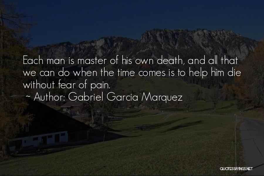 Gabriel Garcia Marquez Quotes: Each Man Is Master Of His Own Death, And All That We Can Do When The Time Comes Is To