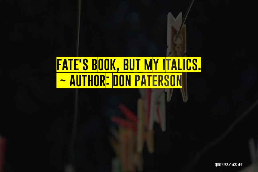 Don Paterson Quotes: Fate's Book, But My Italics.