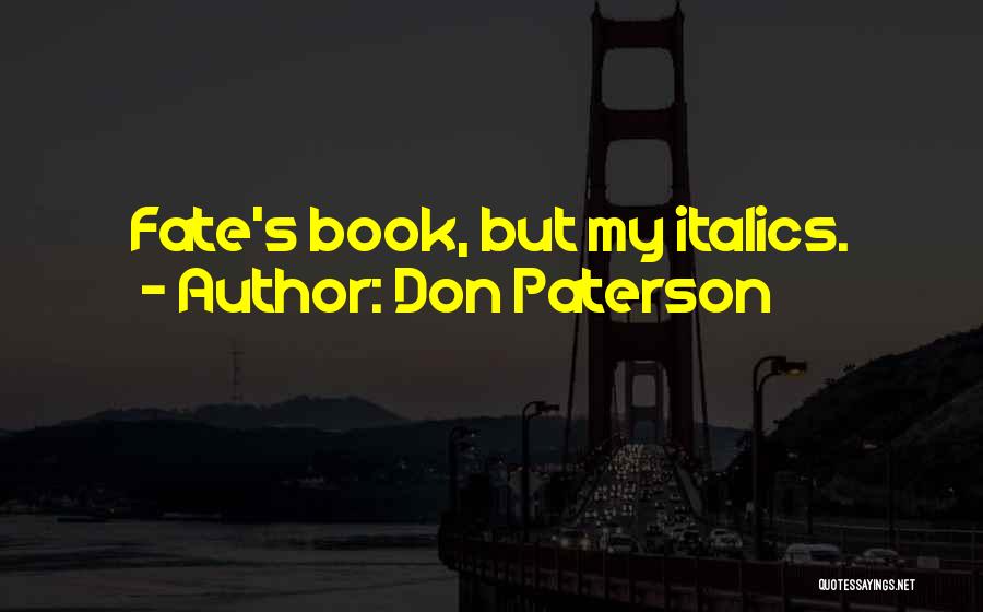 Don Paterson Quotes: Fate's Book, But My Italics.