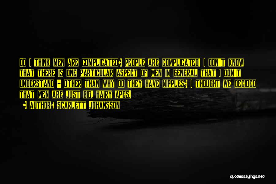 Scarlett Johansson Quotes: Do I Think Men Are Complicated? People Are Complicated! I Don't Know That There Is One Particular Aspect Of Men