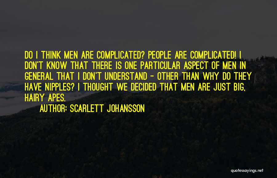 Scarlett Johansson Quotes: Do I Think Men Are Complicated? People Are Complicated! I Don't Know That There Is One Particular Aspect Of Men