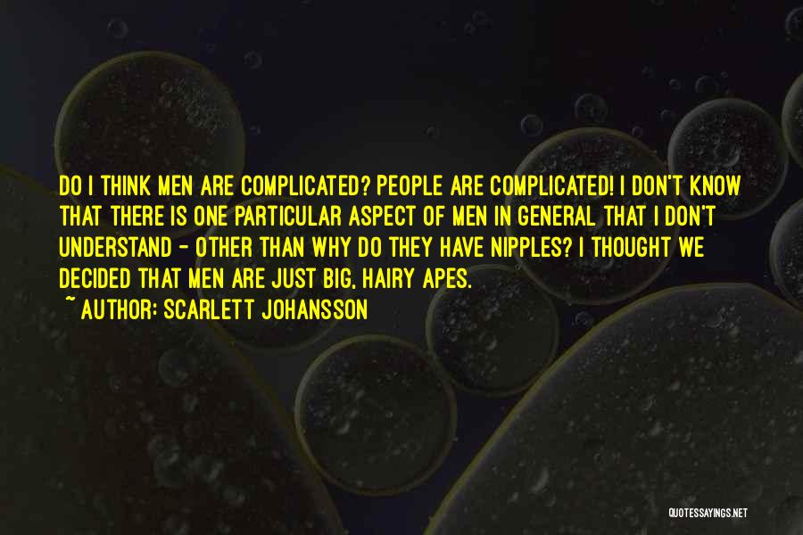 Scarlett Johansson Quotes: Do I Think Men Are Complicated? People Are Complicated! I Don't Know That There Is One Particular Aspect Of Men