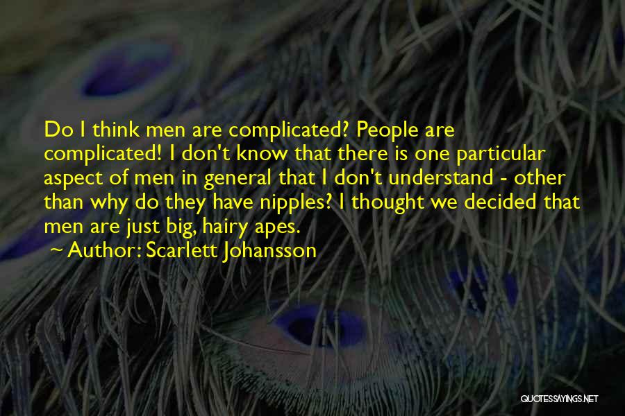 Scarlett Johansson Quotes: Do I Think Men Are Complicated? People Are Complicated! I Don't Know That There Is One Particular Aspect Of Men