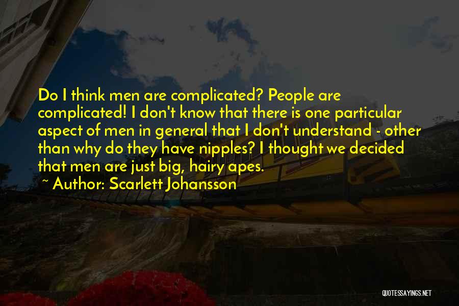 Scarlett Johansson Quotes: Do I Think Men Are Complicated? People Are Complicated! I Don't Know That There Is One Particular Aspect Of Men