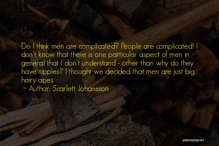 Scarlett Johansson Quotes: Do I Think Men Are Complicated? People Are Complicated! I Don't Know That There Is One Particular Aspect Of Men