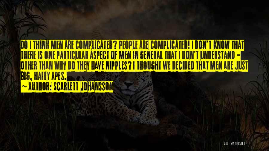 Scarlett Johansson Quotes: Do I Think Men Are Complicated? People Are Complicated! I Don't Know That There Is One Particular Aspect Of Men