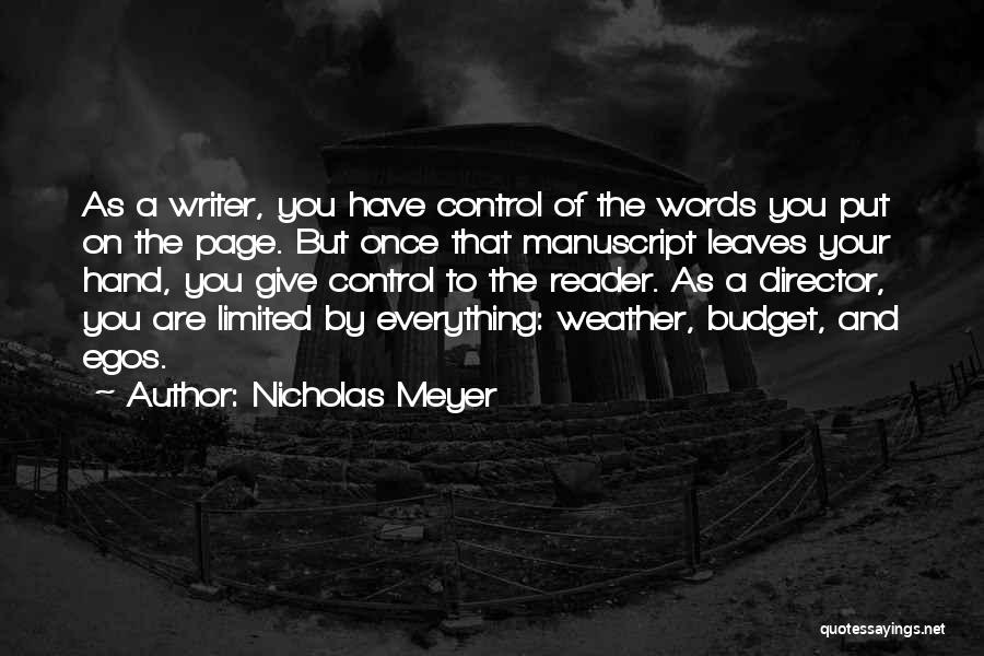 Nicholas Meyer Quotes: As A Writer, You Have Control Of The Words You Put On The Page. But Once That Manuscript Leaves Your