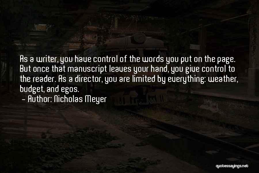 Nicholas Meyer Quotes: As A Writer, You Have Control Of The Words You Put On The Page. But Once That Manuscript Leaves Your
