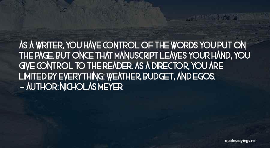 Nicholas Meyer Quotes: As A Writer, You Have Control Of The Words You Put On The Page. But Once That Manuscript Leaves Your