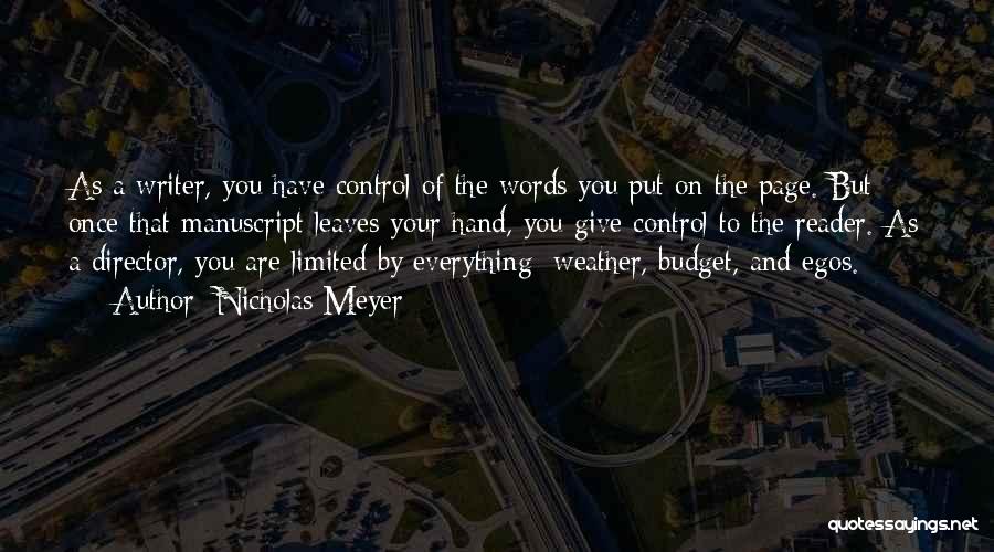 Nicholas Meyer Quotes: As A Writer, You Have Control Of The Words You Put On The Page. But Once That Manuscript Leaves Your