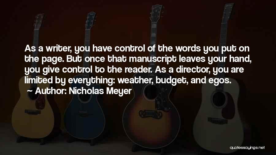 Nicholas Meyer Quotes: As A Writer, You Have Control Of The Words You Put On The Page. But Once That Manuscript Leaves Your