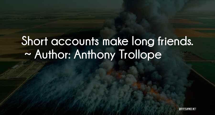Anthony Trollope Quotes: Short Accounts Make Long Friends.