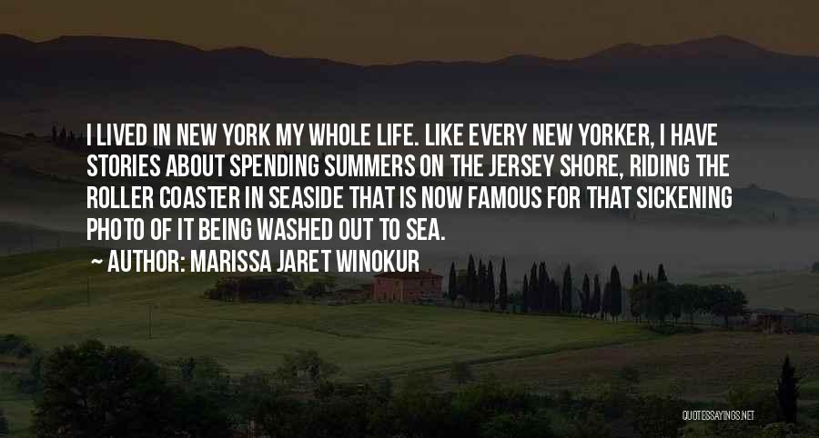 Marissa Jaret Winokur Quotes: I Lived In New York My Whole Life. Like Every New Yorker, I Have Stories About Spending Summers On The