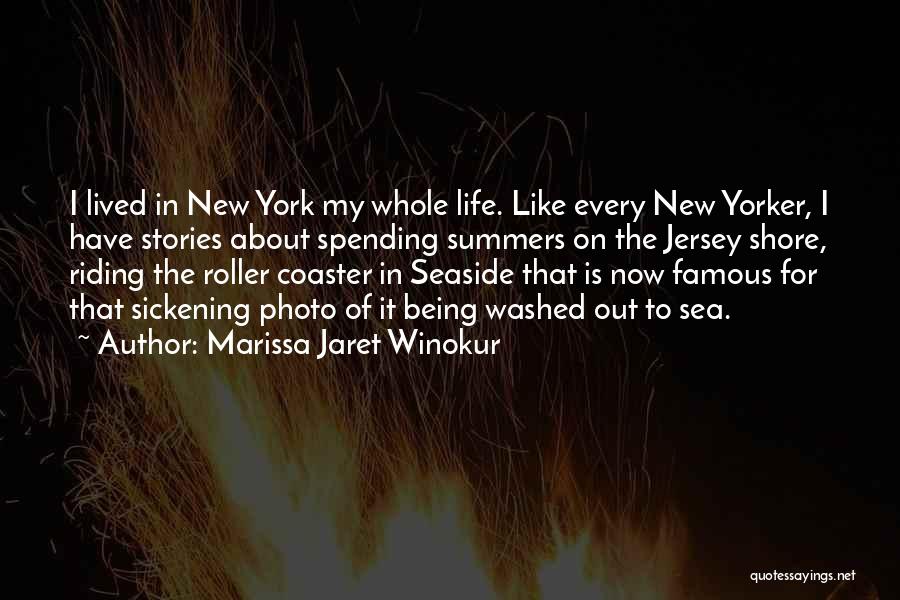 Marissa Jaret Winokur Quotes: I Lived In New York My Whole Life. Like Every New Yorker, I Have Stories About Spending Summers On The